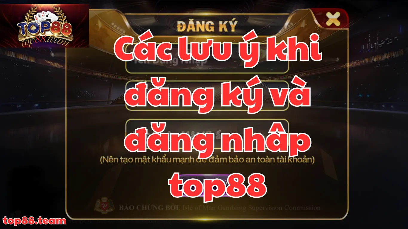 Một số lưu ý quan trọng khi đăng ký và đăng nhập top88 Một số lưu ý quan trọng khi đăng ký và đăng nhập top88