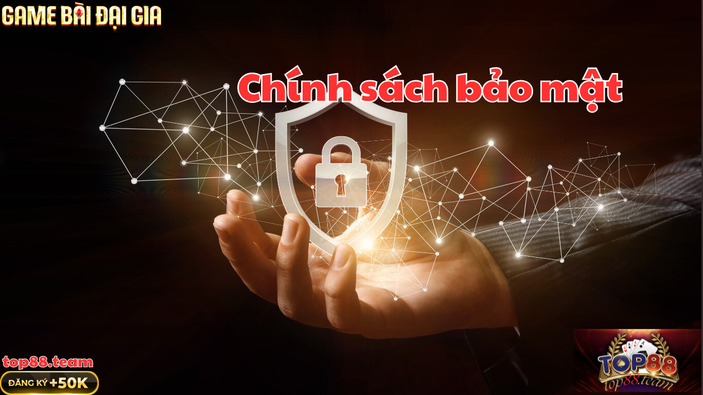 Chính Sách Bảo Mật Top88 – Công Khai và Minh Bạch Chính Sách Bảo Mật Top88 – Công Khai và Minh Bạch