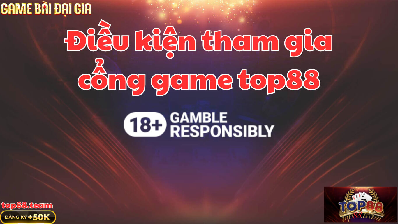 Điều kiện tham gia top88 Điều kiện tham gia top88